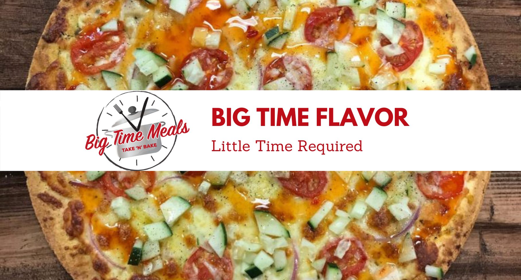 Big Time Meals | Big Time Flavor | Little Time Required